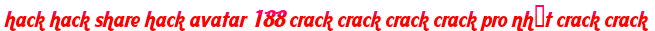 hack hack share hack avatar 188 crack crack crack crack pro nhất crack crack moi